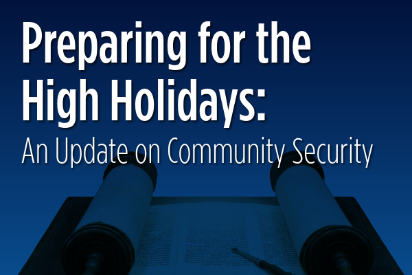 Preparing for the High Holidays: An Update on Community Security