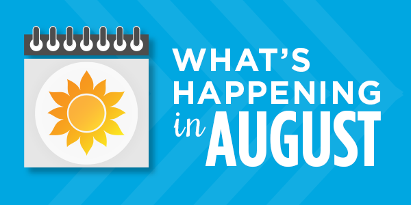 What's Happening in August: Upcoming Events