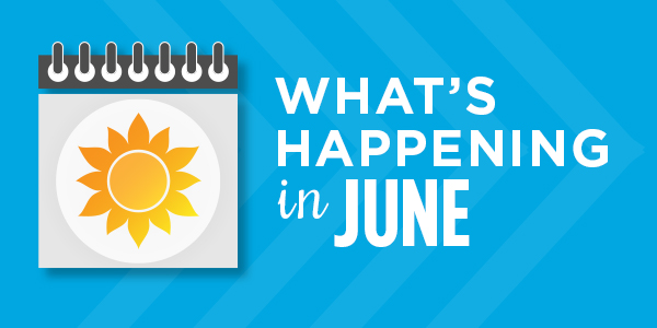 What's Happening in June: Upcoming Events