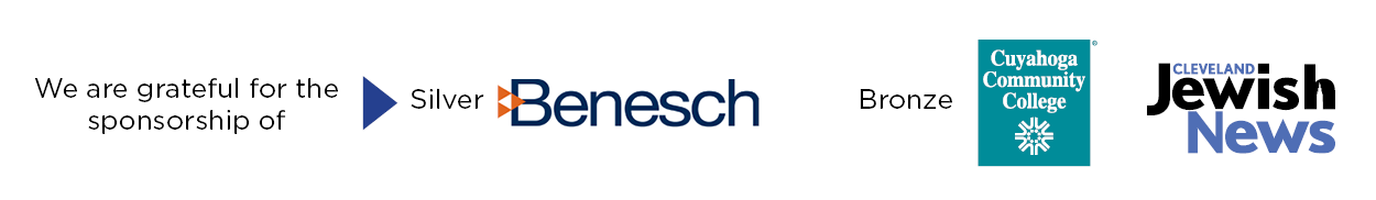 We are grateful for the sponsorship of Benesch (Silver), Cuyahoga Community College (Bronze), and Cleveland Jewish News (Bronze)
